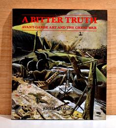 （英文）悲痛な真実　前衛芸術と第二次世界大戦【A Bitter Truth: Avant-Garde Art and the Great War】