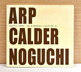 （英文）地上のかたち　生物形状の彫刻　アルプ/カルダー/ノグチ【Earthly Forms: The Biomorphic Sculpture of Arp, Calder, Noguchi】