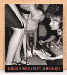 （英文）リー・フリードランダー　ドレスアップ　ファッションウィークNYC【Dressing Up Fashion Week NYC: Lee Friedlander】