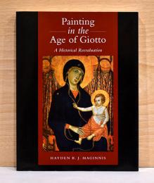 （英文）ジョットと同時代の絵画の歴史的再評価【Painting in the Age of Giotto: A Historical Reevaluation】