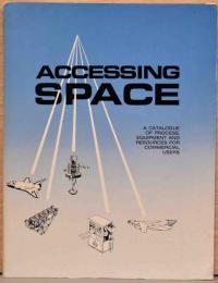 （英文）宇宙へのアクセス 商業ユーザーのためのプロセス、機器、リソースのカタログ【Accessing Space: A Catalogue of Process, Equipment and Resources for Commercial Users】