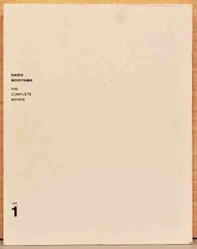 森山大道　THE COMPLETE WORKS vol.1 Daido Moriyama: The Complete Works - Daido MORIYAMA