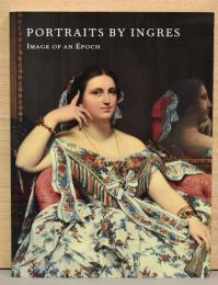 （英文）アングルの肖像画　時代のイメージ【Portraits by Ingres: Image of an Epoch】