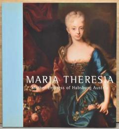 （英文）マリア・テレジア展【Maria Theresia  Mother Empress of Habsburg Austria】