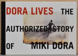 （英文）ドーラは生きている　サーファー、ミキ・ドーラの物語【Dora Lives: The Authorized Story of Miki Dora】