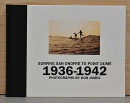 （英文）ドン・ジェームス写真集　サン・オノフレからポイント・デュームまで 1936-1942【Surfing San Onofre to Point Dume 1936-1942 : Photographs by Don James】