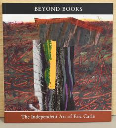 (英文)本を超越して　エリック・カールの自由な芸術【Beyond Books : The Independent Art of Eric Carle】