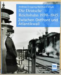 （独文）1939年から1945年東部戦線と「大西洋の壁」の間　ドイツの国有鉄道【Die Deutsche Reichsbahn 1939 - 1945 Zwischen Ostfront und Atlantikwall】