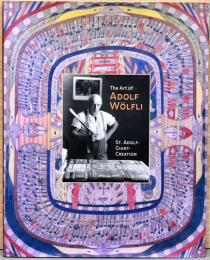 （英文）アドルフ・ヴェルフリの美術【The Art of Adolf Wolfli：St. Adolf - Giant - Creation】