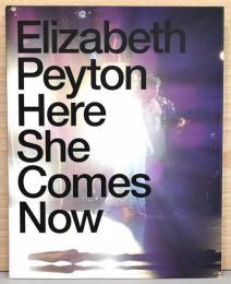 (英独文)エリザベス・ペイトン画集　ヒア・シー・カムズ・ナウ【Elizabeth Peyton : Here She Comes Now】