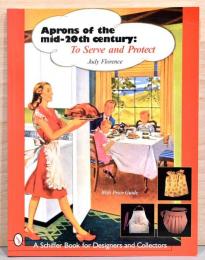 (英文)20世紀半ばのエプロン・コレクション【Aprons of the Mid-20th Century: To Serve and Protect】