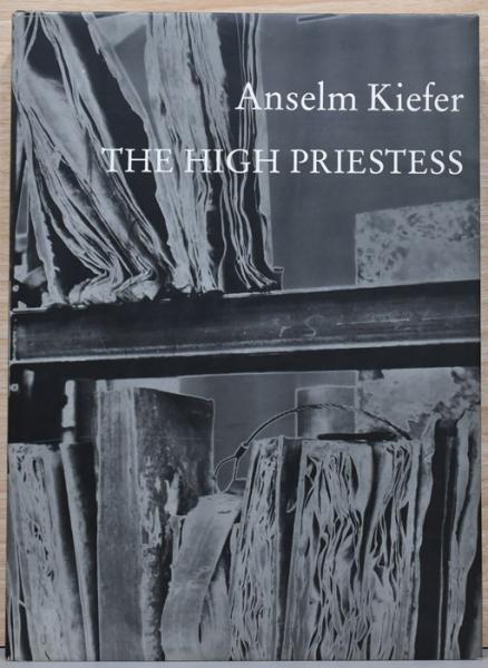 Anselm Kiefer High Priestess アンゼルム・キーファー 英文）アンゼルム・キーファー作品集 高位の尼僧【Anselm Kiefer : The