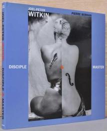 (英文)ジョエル＝ピーター・ウィトキン　巨匠とその亜種【Joel-Peter　Witkin : Disciple & Master】