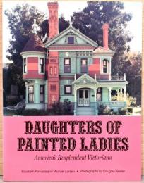 (英文)サンフランシスコのヴィクトリア様式住宅　ペインテッド・レイディース【Daughters of  Painted Ladies, America's Resplendent Victorians】