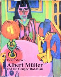 (独文)アルベルト・ミュラー　バーゼルの芸術集団ロットブラウと画家【 Albert Muller und die Gruppe Rot-Blau】