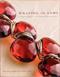 （英文）ワイヤー・ジュエリー　エレガントなデザイン40選【Wrapped in Gems: 40 Elegant Designs for Wire-Wrapped Gemstone Jewelry 】