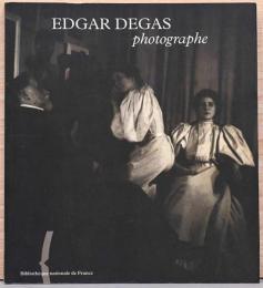 (仏文)画家エドガー・ドガの写真作品【Edgar Degas Photographe】