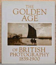 （英文）イギリスにおける写真の黄金時代　1839-1900【The Golden Age of British Photography 1839-1900】