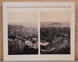 (英文)エドワード・マイブリッジとサンフランシスコの写真パノラマ1850-1880【Edwerd Muybridge and the Photographic Panorama of San Francisco, 1850-1880】