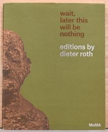 (英文)待って、のちにこれは何でもなくなる　ディーター・ロスのアーティストブック【Wait, Later This Will be Nothing】