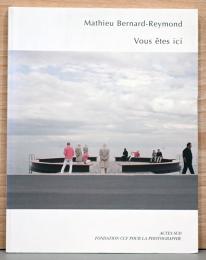 (仏文)マチュー・ベルナール＝レイモン写真集　あなたはここに居る【Mathieu Bernard-Reymond : Vous Etes ici】