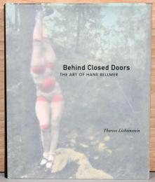 （英文）閉ざされた扉の向こう側　ハンス・ベルメールの芸術【Therese Lichtenstein : Behind Closed Doors The Art of Hans Belmer】