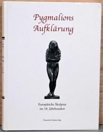 (独文)ピグマリオンの啓蒙　18世紀ヨーロッパの彫刻【Pygmalions Aufklarung, Europaische Skulptur im 18. Jahrhundert】