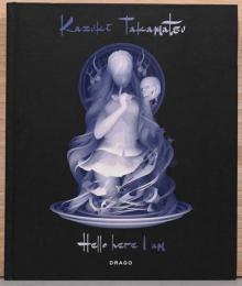 （英文）高松和樹画集　ハロー、ヒア・アイ・アム【Kazuki Takamatsu : Hello here I am】