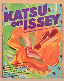KATSU on ISSEY : Katsu Yoshida and Issey Miyake