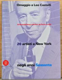 (伊英文)レオ・カステリへのオマージュ　1960年代ニューヨークのアーティスト20人【Omaggio a Leo Castelli: Da Rauschenberg a Warhol, da Flavin a Judd : 20 artisti a New York negli anni Sessanta】