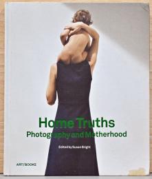 (英文)家庭の真実　写真と母性【Home Truths: Photography and Motherhood】