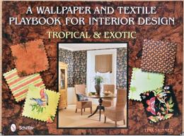 (英文)インテリアデザインのための壁紙＆テキスタイルプレイブック　トロピカル＆エキゾチック【A Wallpaper and Textile Playbook for Interior Design, Tropical & Exotic】