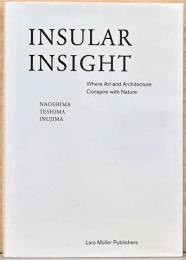 (英文)直島・豊島・犬島　アートと建築が共存する場所【Insular Insight: Where Art and Architecture Conspire with Nature: Naoshima Teshima Inujima : Where 】