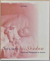 (英文)影の確保　アメリカにおける死と写真【Secure the Shadow : Death and Photography in America】