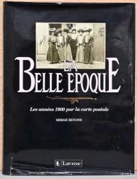 (仏文)ベル・エポックの時代　ポストカードで見る1900年代【La Belle Epoque, Les Annees 1900 Par La Carte Postale】