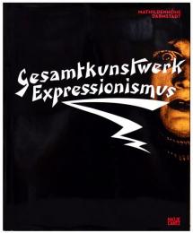 (独文)総合的芸術作品としての表現主義絵画・映画・演劇・ダンス・建築【Gesamtkunstwerk Expressionismus. Kunst, Film, Literatur, Theater, Tanz und Architektur 1905 bis 1925】