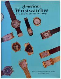 (英文)アメリカの腕時計50年史【American Wristwatches: Five Decades of Style and Design】