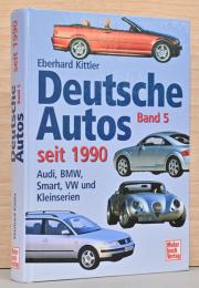 (独文)ドイツの自動車　第5巻　1990年以降【Deutsche Autos Band 5: Audi, BMW, Smart, VW und Kleinserien - seit 1990】