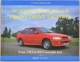 (英文)フォードのスポーツカー　前輪駆動のエスコート【A Collector's Guide The Sporting Fords Vol.5 Front - Drive Escorts Erom XR3 to RS Cosworth 4 x 4】