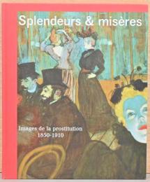 (仏文)栄華と貧困1850-1910年　芸術作品にみる売春【Splendeurs & Miseres, Images de la Prostitution】