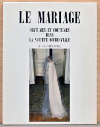ヨーロッパ婚礼衣装史　Le Mariage, Costumes Et Coutumes Dans La Souciete Occidentale