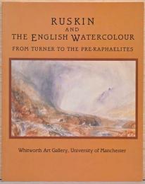 (英文)ターナーからラファエル前派まで　ラスキンとイギリスの水彩画【Ruskin and the English Watercolour: from Turner to the Pre-Raphaelites】