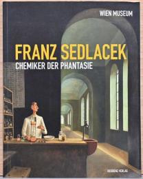 (独文)フランツ・セドラーセク展　幻想の化学者【Franz Sedlacek: Chemiker Der Phantasie】