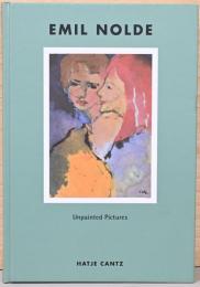 (英文)エミール・ノルデ　未完の絵画【Emil Nolde: Unpainted Pictures】
