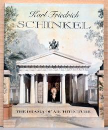 (英文)カール・フリードリッヒ・シンケル　建築のドラマ【Karl Friedrich: Schinkel, The Drama of Archiecture】