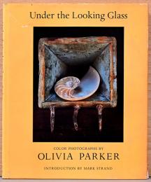 (英文)オリヴィア・パーカー写真集　アンダー・ザ・ルッキング・グラス【Under the Looking Glass : Color Photographs by Olivia Parker】