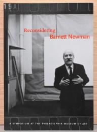 (英文)バーネット・ニューマン再考　フィラデルフィア美術館におけるシンポジウム【Reconsidering Barnett Newman, A Symposium at the Philadelphia Museum of Art】