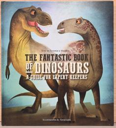 (英文)恐竜ファンタスティックブック　上級飼育者のガイド【The Fantastic Book of Dinosaurs, A Guide for Expert Keepers】