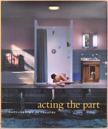 (英文）役を演じるシアターとしての写真【Acting the Part : Photography As Theatre】