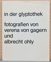 (独文)グリプトテーク【In Der Glyptothek, Fotografien von Verena Von Gagern und Arbrecht Ohly】
